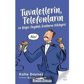 Tuvaletlerin Telefonların ve Diğer Faydalı İcatların Hikayesi