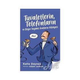 Tuvaletlerin Telefonların ve Diğer Faydalı İcatların Hikayesi