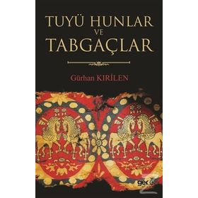 Tuyü Hunlar ve Tabgaçlar - Gürhan Kırilen