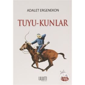 Tuyu-Kunlar - Bir Türk Kabilesinin Göç Öyküsü - Adalet Ergenekon