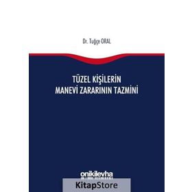 Tüzel Kişilerin Manevi Zararının Tazmini - Tuğçe Oral