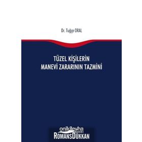 Tüzel Kişilerin Manevi Zararının Tazmini - Tuğçe Oral