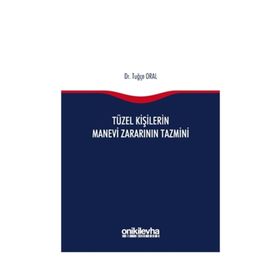 Tüzel Kişilerin Manevi Zararının Tazmini - Tuğçe Oral