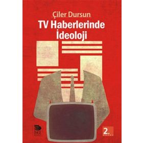 TV HABERLERINDE İDEOLOJİ - ÇİLER DURSUN