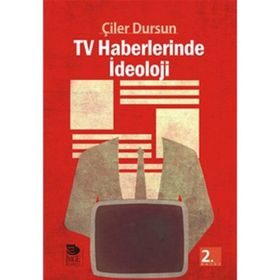 TV HABERLERINDE İDEOLOJİ - ÇİLER DURSUN