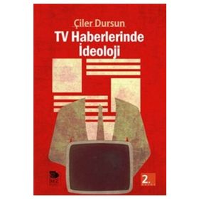 TV HABERLERINDE İDEOLOJİ - ÇİLER DURSUN