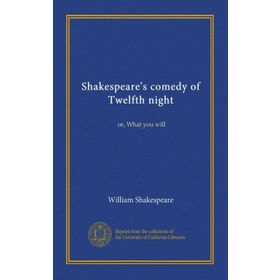 Twelfth Night Or What You Will - William Shakespeare