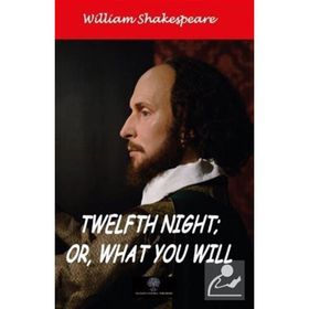 Twelfth Night Or What You Will - William Shakespeare