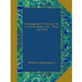 Twelfth Night Or What You Will - William Shakespeare