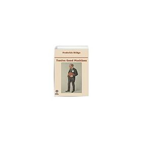 Twelve Good Musicians - Frederick Bridge