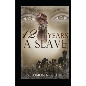 Twelve Years A Slave - Solomon Northup