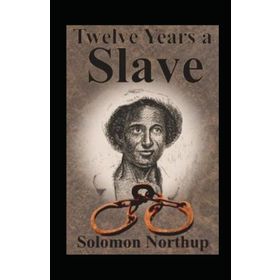 Twelve Years A Slave - Solomon Northup