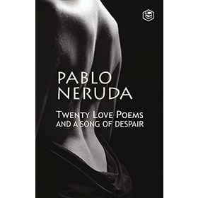 Twenty Love Poems: And A Song Of Despair - Pablo Neruda
