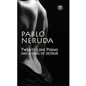 Twenty Love Poems: And A Song Of Despair - Pablo Neruda