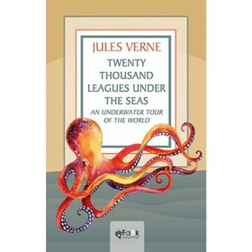 Twenty Thousand Leagues Under the Seas An Underwater Tour of the World - Jules Verne