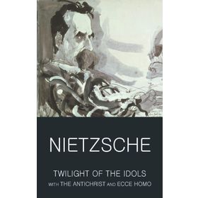 TWILIGHT OF THE IDOLS - FRIEDRICH WILHELM NIETZSCHE