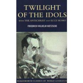 TWILIGHT OF THE IDOLS - FRIEDRICH WILHELM NIETZSCHE