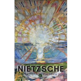 TWILIGHT OF THE IDOLS - FRIEDRICH WILHELM NIETZSCHE