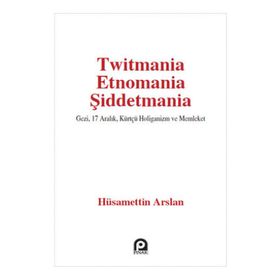 Twitmania Etnomania Şiddetmania - Hüsamettin Arslan