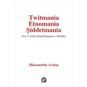 Twitmania Etnomania Şiddetmania - Hüsamettin Arslan