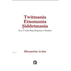Twitmania Etnomania Şiddetmania - Hüsamettin Arslan