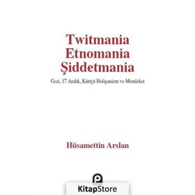 Twitmania Etnomania Şiddetmania - Hüsamettin Arslan