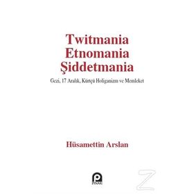 Twitmania Etnomania Şiddetmania - Hüsamettin Arslan
