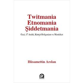 Twitmania Etnomania Şiddetmania - Hüsamettin Arslan