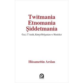 Twitmania Etnomania Şiddetmania - Hüsamettin Arslan