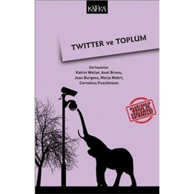 Twitter ve Toplum - Katherine Weller Axel Burns Jean Burgess Cornelius Puschmann Merja Mahrt