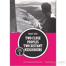 Two Close Peoples Two Distant Neighbours - Hrant Dink