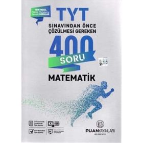 TYT Matematik Sınavdan Önce Çözülmesi Gereken 400 Soru Puan Yayınları