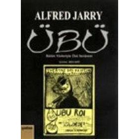 ÜBÜ BÜTÜN YÖNLERİYLE ÜBÜ SERÜVENİ - ALFRED JARRY