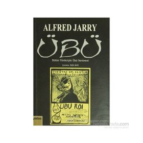 ÜBÜ BÜTÜN YÖNLERİYLE ÜBÜ SERÜVENİ - ALFRED JARRY