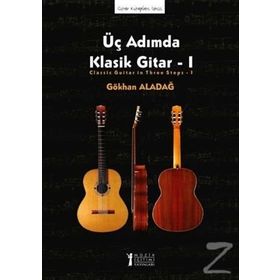 Üç Adımda Klasik Gitar - 1 - Gökhan Aladağ