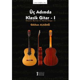 Üç Adımda Klasik Gitar - 1 - Gökhan Aladağ