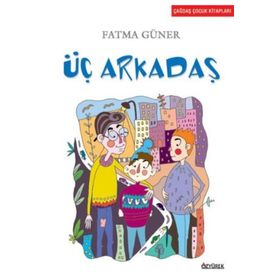 ÜÇ ARKADAŞ - FATMA GÜNER