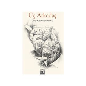 Üç Arkadaş - Ömer Küçükmehmetoğlu