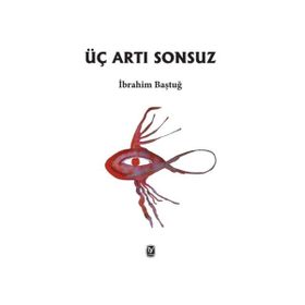 Üç Artı Sonsuz - İbrahim Baştuğ
