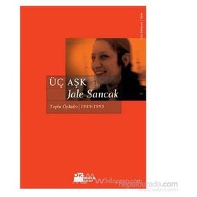 Üç Aşk Toplu Öyküler 1983 - 1993 - Jale Sancak
