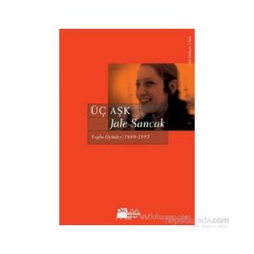 Üç Aşk Toplu Öyküler 1983 - 1993 - Jale Sancak