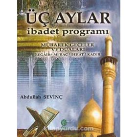 ÜÇ AYLAR İBADET PROGRAMI - ABDULLAH SEVİNÇ