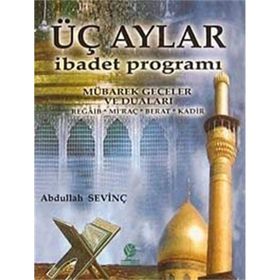 ÜÇ AYLAR İBADET PROGRAMI - ABDULLAH SEVİNÇ