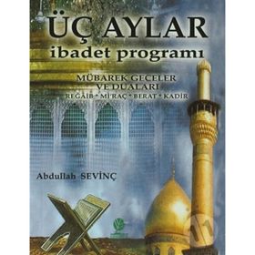 ÜÇ AYLAR İBADET PROGRAMI - ABDULLAH SEVİNÇ