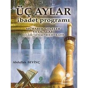 ÜÇ AYLAR İBADET PROGRAMI - ABDULLAH SEVİNÇ