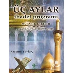 ÜÇ AYLAR İBADET PROGRAMI - ABDULLAH SEVİNÇ
