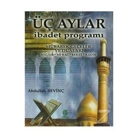 ÜÇ AYLAR İBADET PROGRAMI - ABDULLAH SEVİNÇ