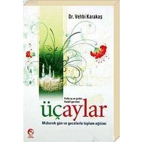 ÜÇ AYLAR KUTLU AY VE GÜNLER KANDIL GECELERI - VEHBI KARAKAS