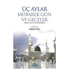 ÜÇ AYLAR MÜBAREK GÜN VE GECELER - FIKRI YATI