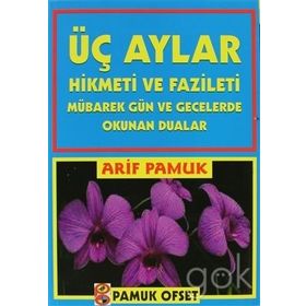 ÜÇ AYLAR (ÜÇ AYLAR-005) MÜBAREK GÜN VE GECELERDE OKUNAN DUALARHIKMETI VE FAZILETI - ARIF PAMUK
